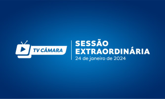SESSÃO EXTRAORDINÁRIA 24/01/2024