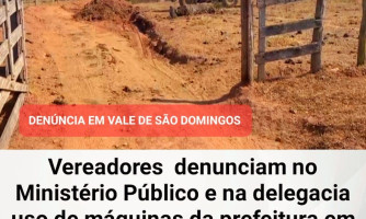 Vereadores denunciam uso de Máquinas da Prefeitura Municipal de Vale de São Domingos em propriedade particular.